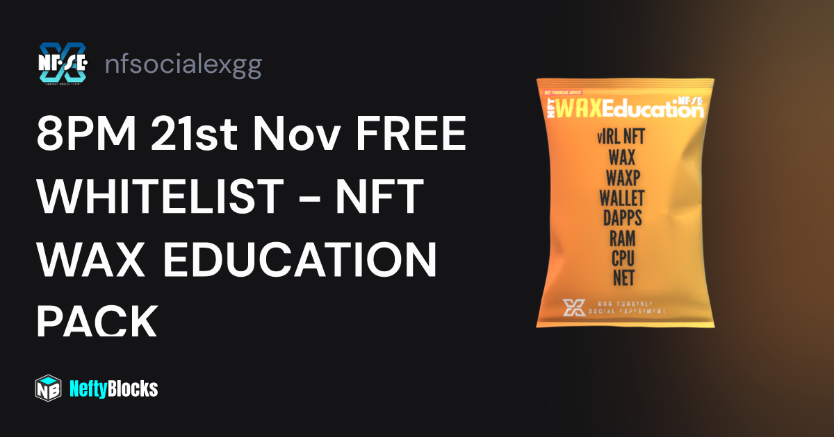 8PM 21st Nov FREE WHITELIST NFT WAX EDUCATION PACK nfsocialexgg on