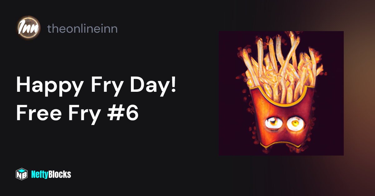 Happy Fry Day! Free Fry 6 on NeftyBlocks The 1 Trade