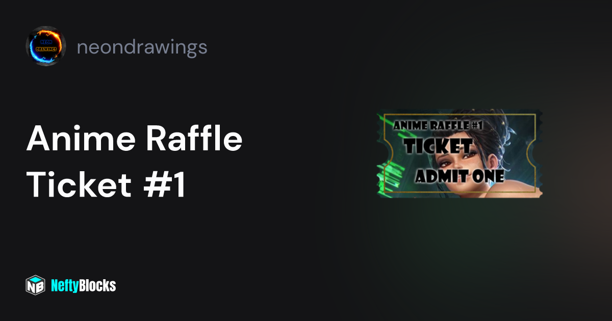 Anime Raffle Ticket #1 - neondrawings on NeftyBlocks | The #1 Trade to ...