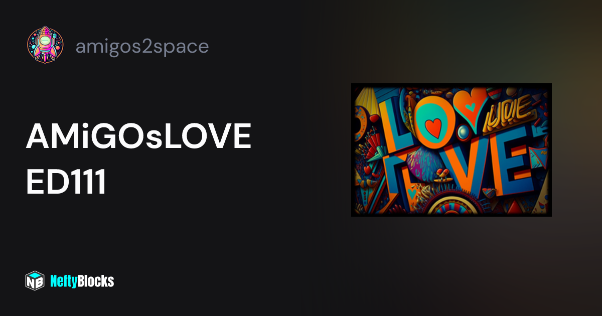 AMiGOsLOVE ED111 - amigos2space on NeftyBlocks | The #1 Trade to Earn ...