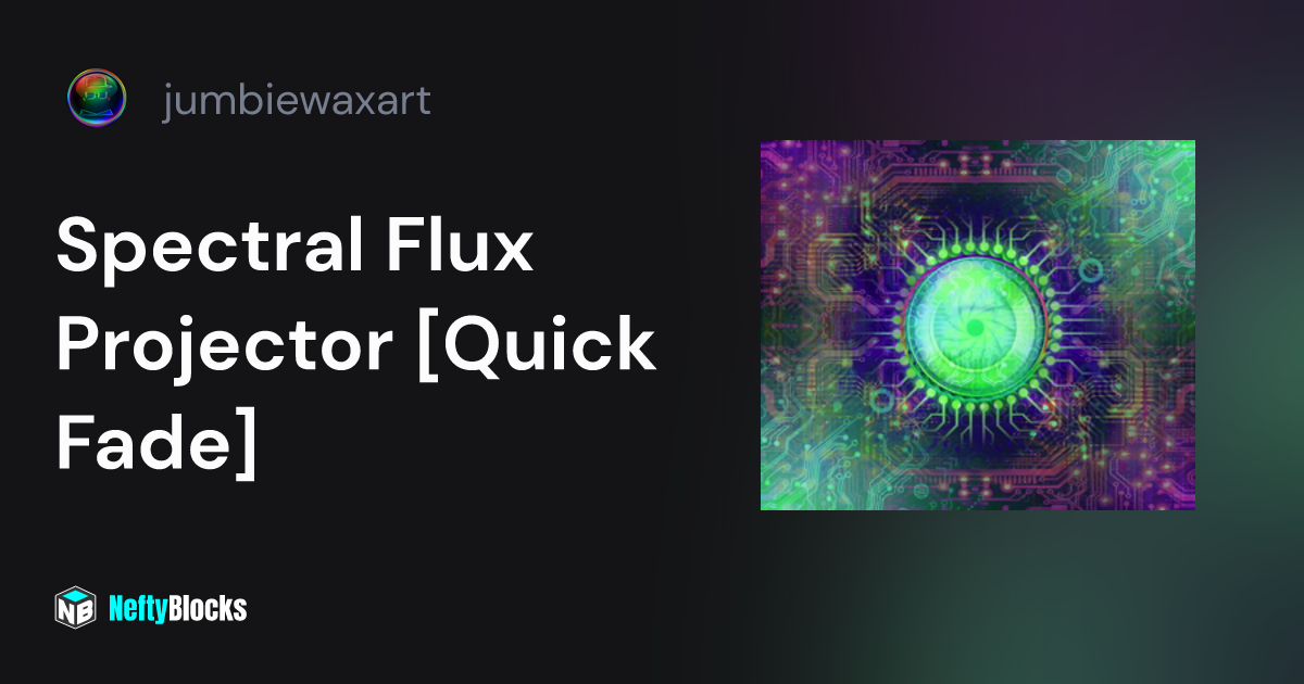 Spectral Flux Projector [Quick Fade] - jumbiewaxart on NeftyBlocks ...