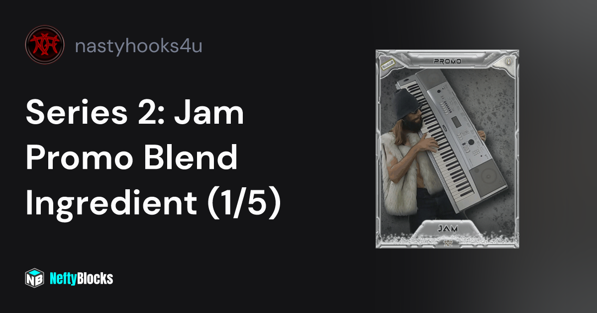 Series 2 Jam Promo Blend Ingredient (1/5) nastyhooks4u on NeftyBlocks The 1 Trade to Earn